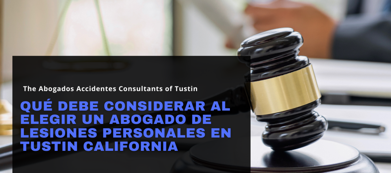 Qué debe considerar al elegir un abogado de lesiones personales en Tustin California