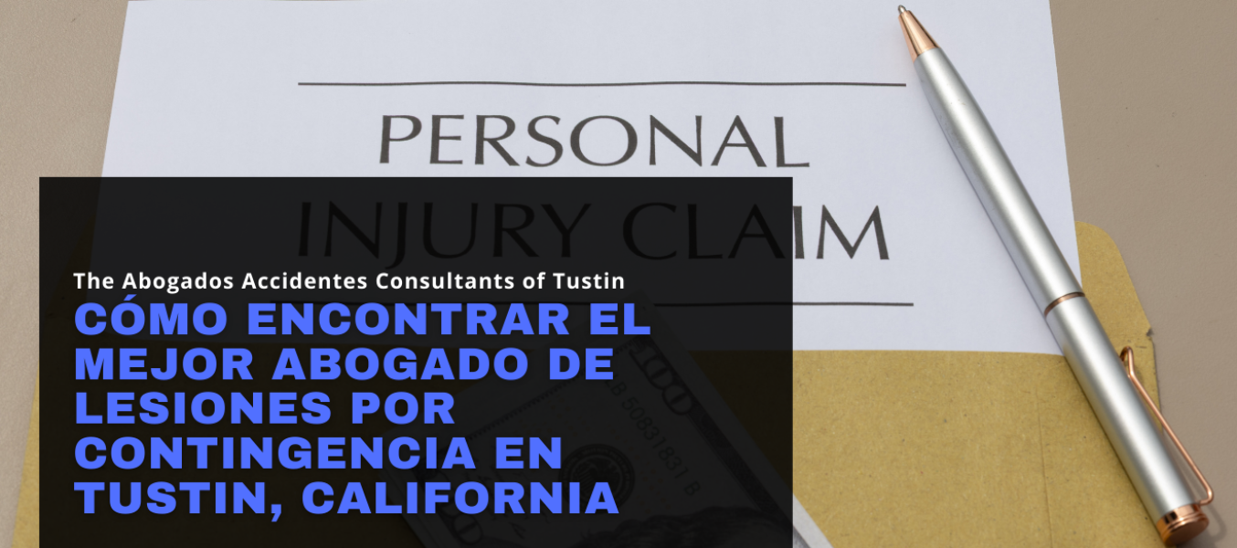 Cómo encontrar el mejor abogado de lesiones por contingencia en Tustin, California
