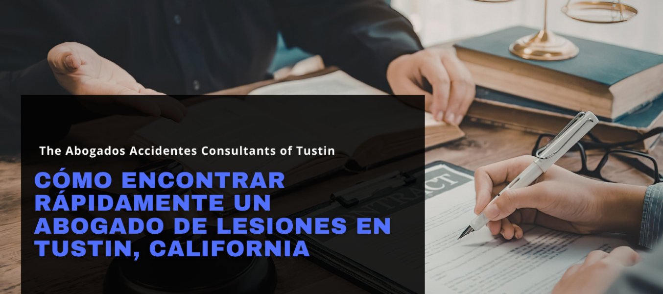 Cómo encontrar rápidamente un abogado de lesiones en Tustin, California