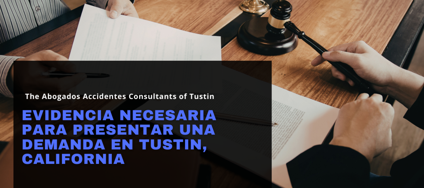 Evidencia Necesaria para Presentar una Demanda en Tustin, California