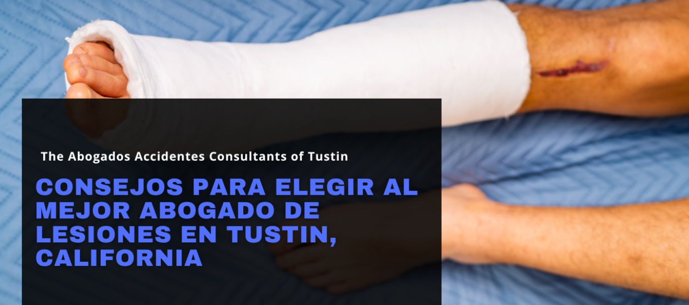 Consejos para elegir al mejor abogado de lesiones en Tustin, California