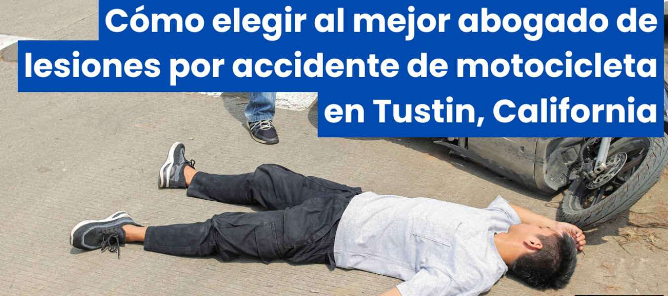 Cómo elegir al mejor abogado de lesiones por accidente de motocicleta en Tustin, California
