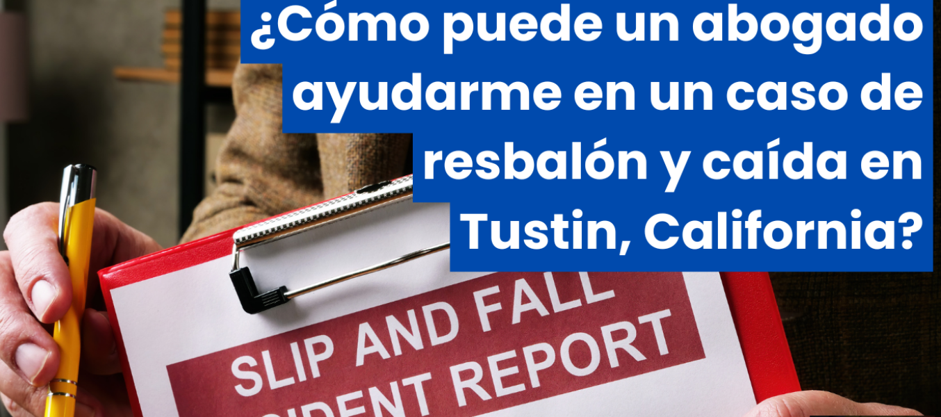 ¿Cómo puede un abogado ayudarme en un caso de resbalón y caída en Tustin, California?