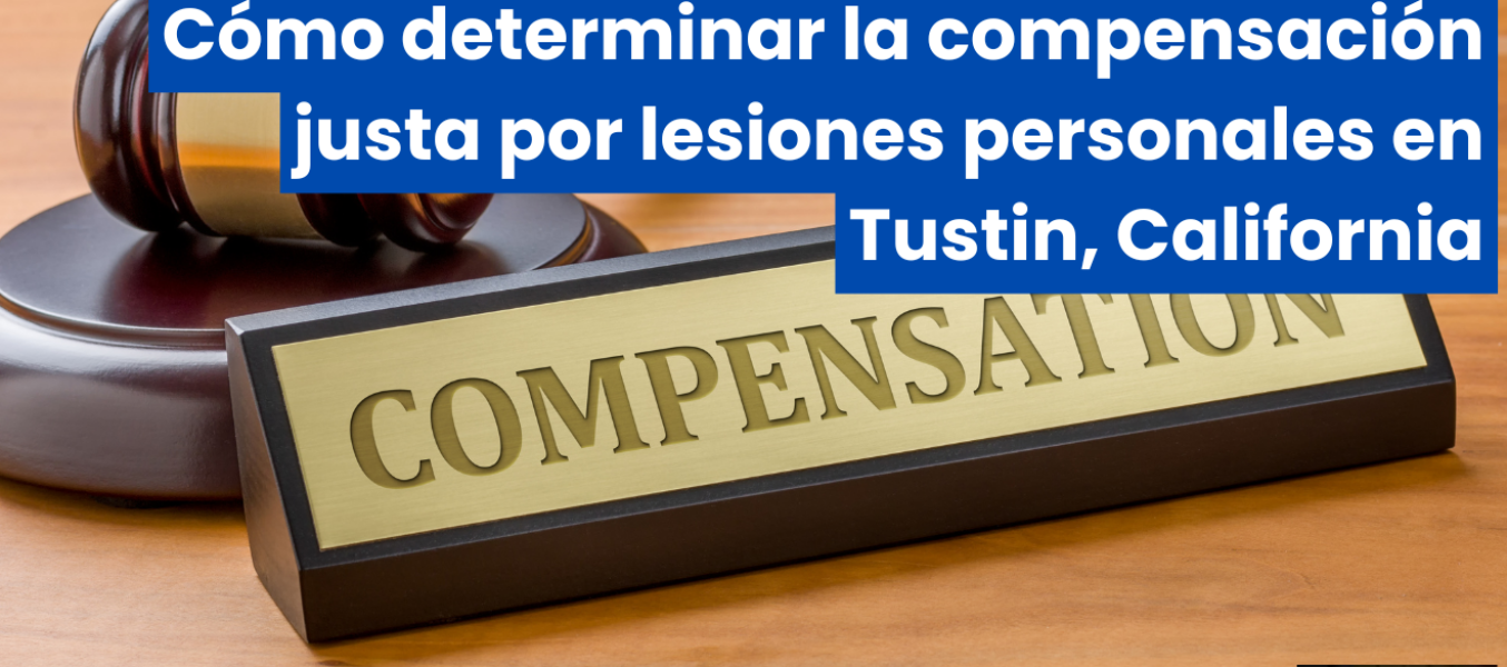 Cómo determinar la compensación justa por lesiones personales en Tustin, California